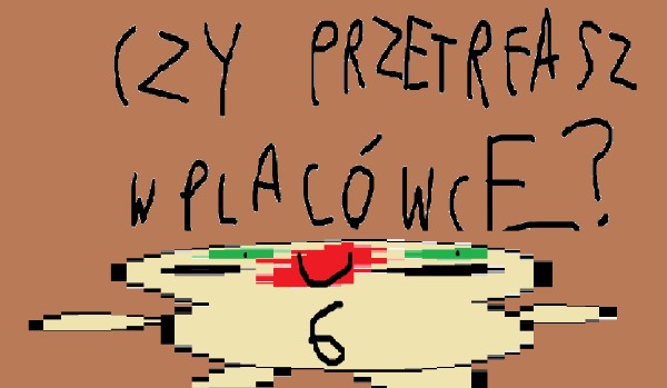 Czy przetrwasz w placówcę? 6