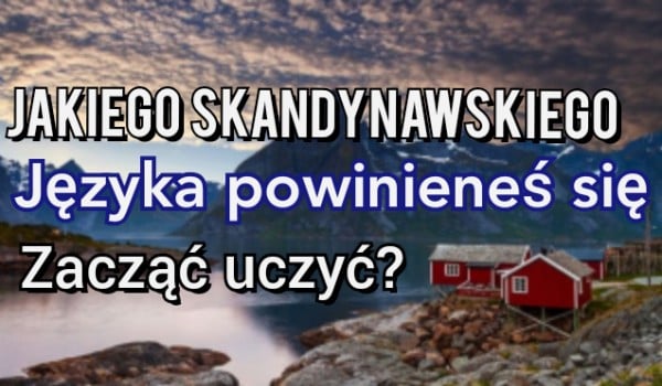 Jakiego skandynawskiego języka powinieneś się zacząć uczyć?