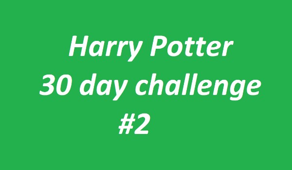Harry Potter 30 day challenge #2