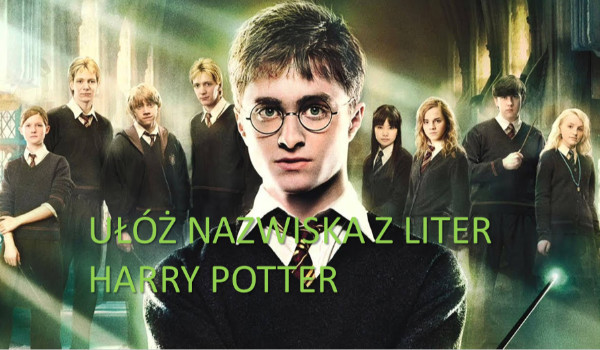 Ułóż nazwiska z liter Harry Potter