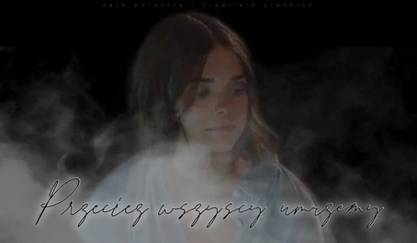 Przecież wszyscy umrzemy; chapter two; Luksusy