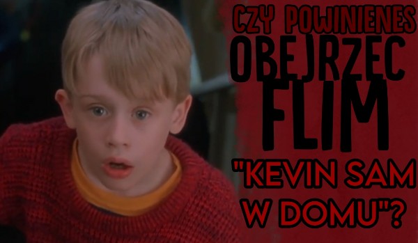 Czy powinieneś obejrzeć film „Kevin sam w domu”?