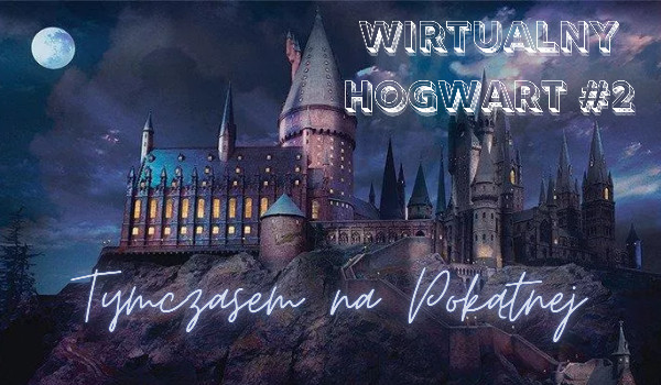 Tymczasem na Pokątnej, Wirtualny Hogwart #2