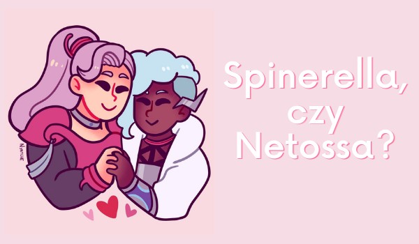 Spinerella, czy Netossa? Sprawdź to!
