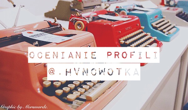 Ocenianie profili – ocena @.hvncwotka