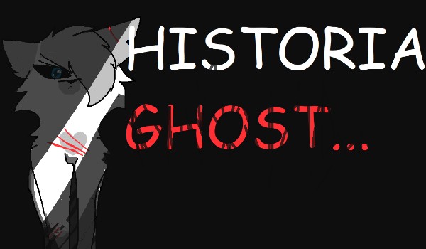 historia Ghost~rozdział 1~(mała Szarka….)