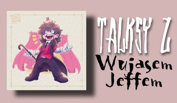 Talksy z Wujasem Jeffem | 002