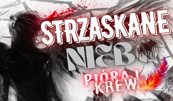 Strzaskane niebo: Pióra i krew
