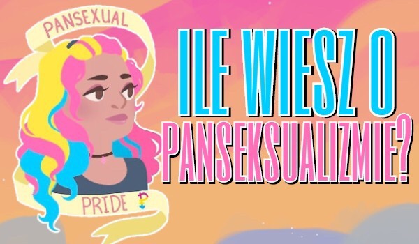 Ile wiesz o panseksualizmie?