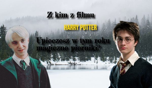 Z kim z filmu „Harry Potter” upieczesz w tym roku magiczne pierniki?