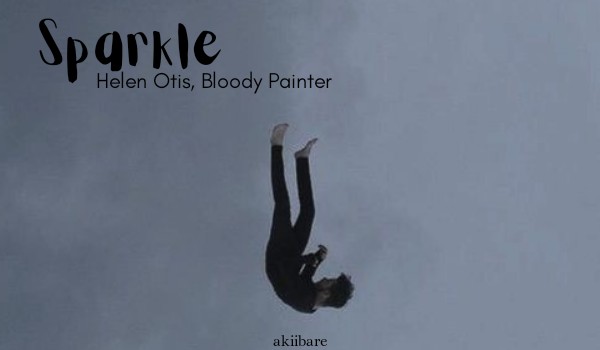Sparkle – Helen Otis, Bloody Painter + one