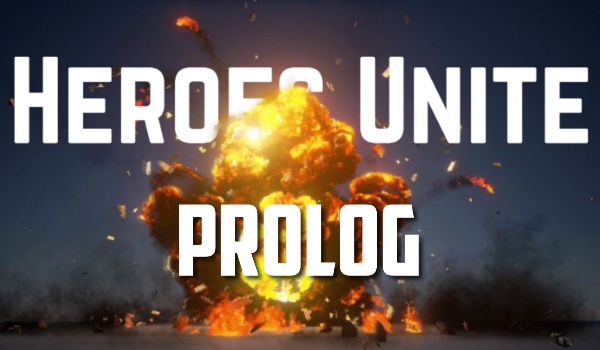 Heroes Unite •Prolog•