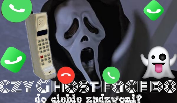 Czy Ghost face do ciebie zadzwoni?
