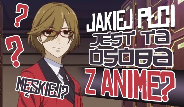 Jakiej płci jest ta postać z anime?