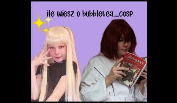 ile wiesz o bubbletea_cosp