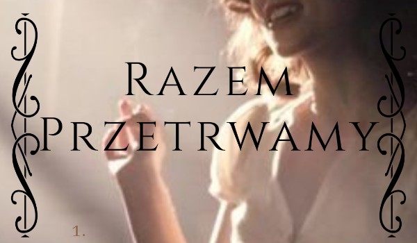 Razem przetrwamy ~ Rozdział 4