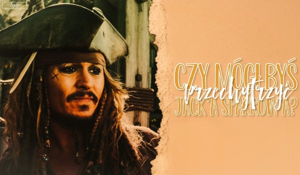 Czy mógłbyś przechytrzyć Jacka Sparrowa?