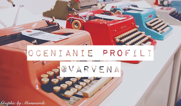 Ocenianie profili – @Varvena