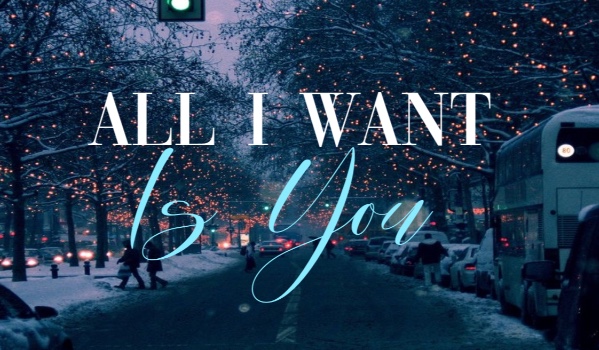 All I Want Is You • part three
