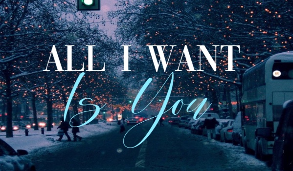 All I Want Is You • part three