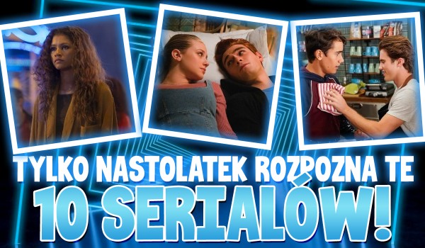 Tylko nastolatek rozpozna te 10 seriali!