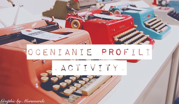 Ocenianie profili – ocena @.Activity.