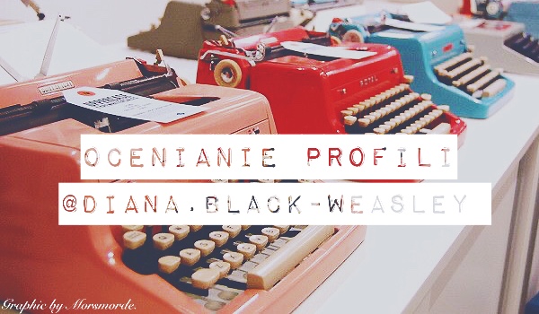 Ocenianie profili – ocena @diana.black-weasley