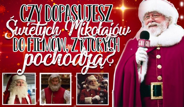 Czy dopasujesz Świętych Mikołajów do filmów, z których pochodzą?