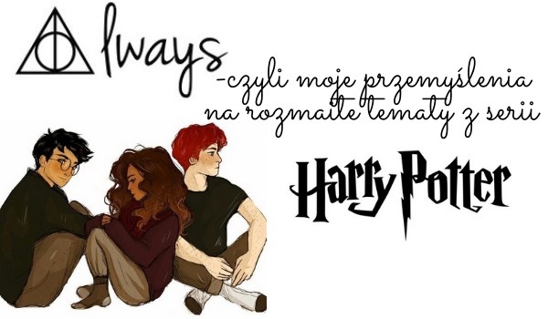 ALWAYS #5 I Problemy Rona Weasleya