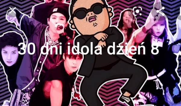 30 dni idola dzień 8