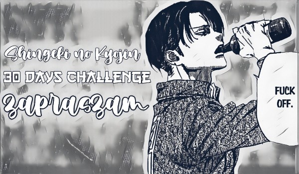 Shingeki no Kyojin | 30 Days Challenge | Dzień piąty
