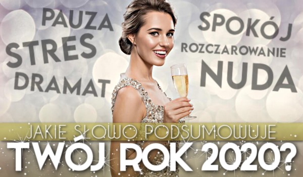 Jakie słowo podsumowuje Twój rok 2020?