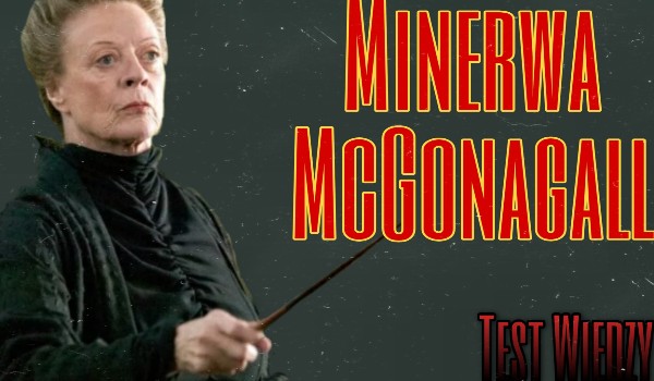 Minerwa McGonagall- test wiedzy