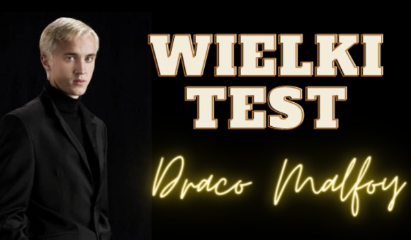Wielki Test – Draco Malfoy