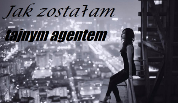 Jak zostałam tajnym agentem. #5
