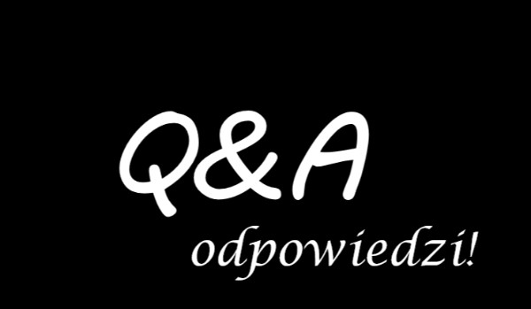 Q&A Odpowiedzi na pytania! 2