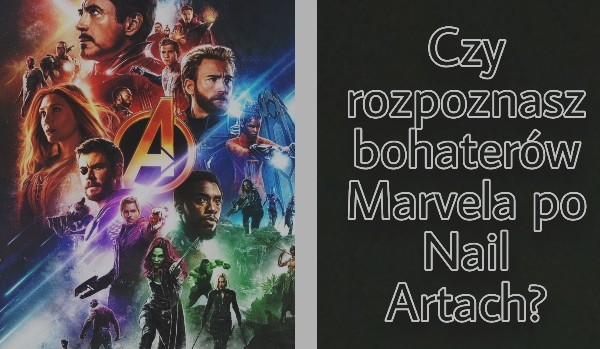 Czy rozpoznasz bohaterów Marvela po Nail Artach?