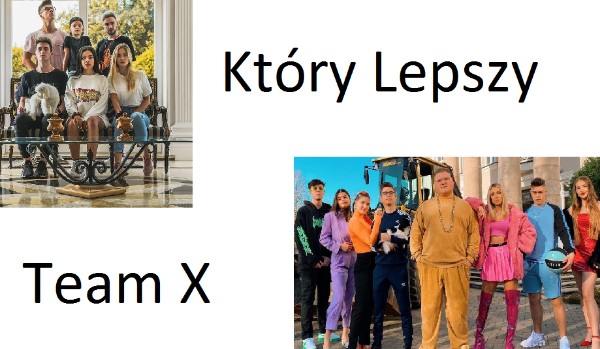 Który Team X lepszy