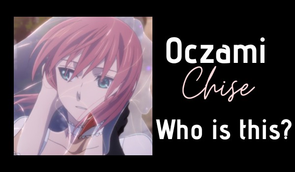 Oczami Chise: Kto to jest?