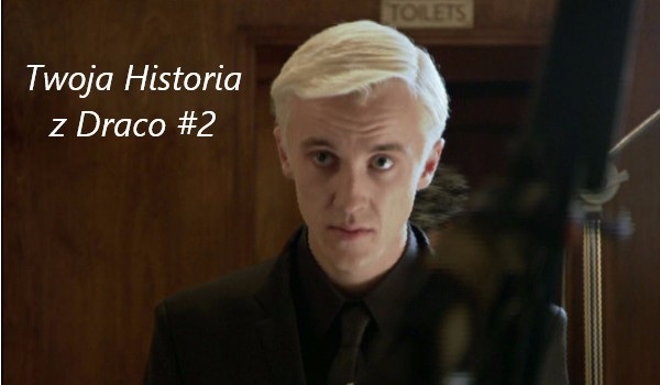 Twoja historia z Draco #2