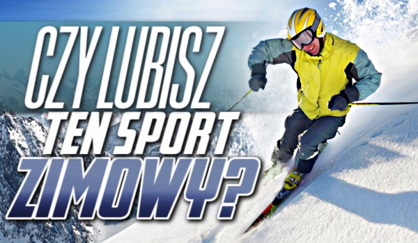 Czy lubisz ten sport zimowy?