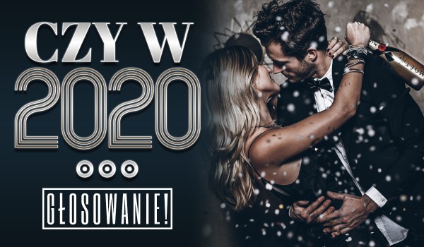 Czy w 2020…? – Głosowanie!
