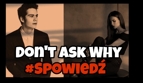 Don’t Ask Why Spowiedź#Basiaan Brown
