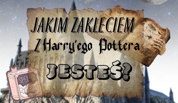 Jakim zaklęciem z „Harr’ego Pottera” jesteś?