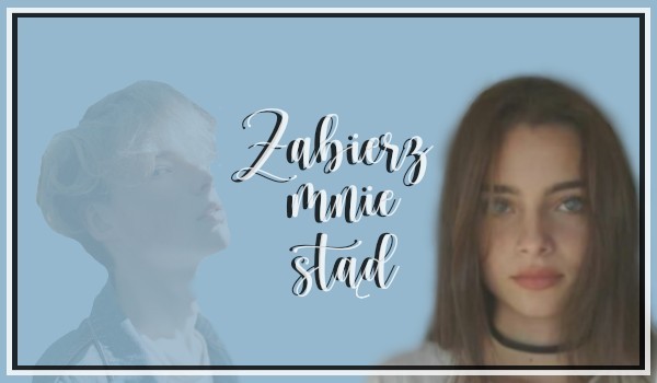 Zabierz mnie stąd. 03