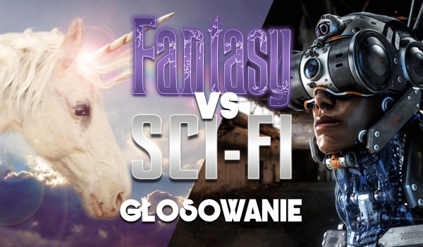 Głosowanie: Fantasy vs Sci-Fi!