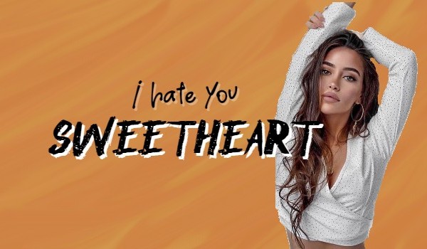 I hate you SWEETHEART #2