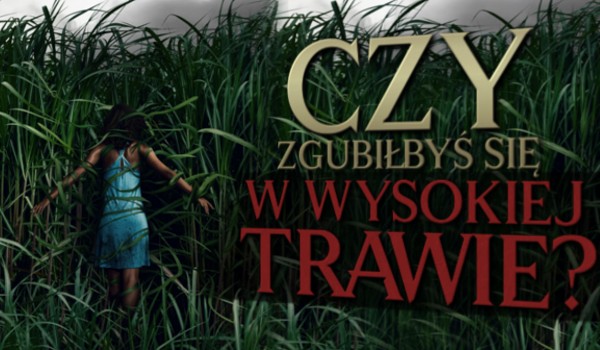 Czy zgubiłbyś się „W wysokiej trawie”?