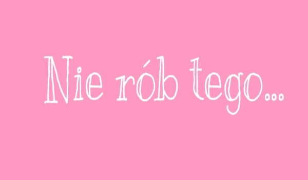 Nie rób tego… #2