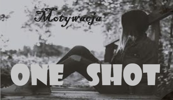 Motywacja ~ One shot